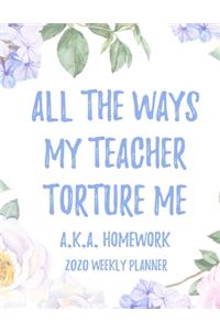 All the Ways My Teachers Torture Me (aka Homework) 2020 Weekly Planner