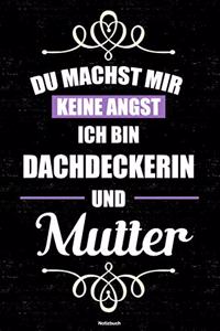 Du machst mir keine Angst ich bin Dachdeckerin und Mutter Notizbuch
