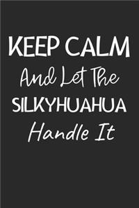Keep Calm And Let The Silkyhuahua Handle It