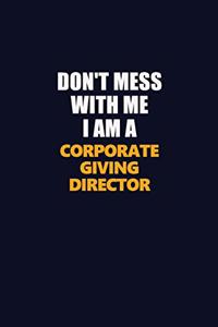 Don't Mess With Me I Am A Corporate Giving Director