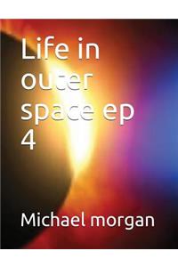 Life in outer space ep 4