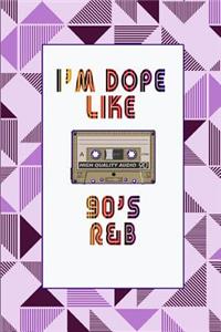 I'm Dope Like 90s R&B