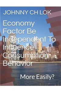 Economy Factor Be Independent To Influence Consumption Behavior