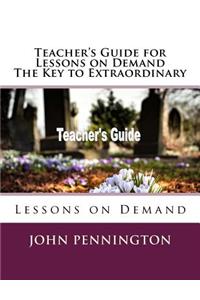 Teacher's Guide for Lessons on Demand The Key to Extraordinary