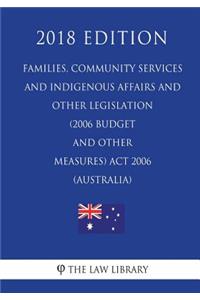 Families, Community Services and Indigenous Affairs and Other Legislation (2006 Budget and Other Measures) ACT 2006 (Australia) (2018 Edition)