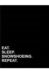 Eat Sleep Snowshoeing Repeat
