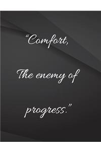 Comfort the enemy of progress