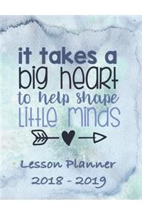 Lesson Planner 2018 - 2019 - It Takes a Big Heart to Help Shape Little Minds