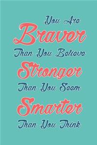 You Are Braver Than You Believe and Stronger Than You Seem and Smarter Than You