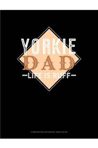 Yorkie Dad Life Is Ruff