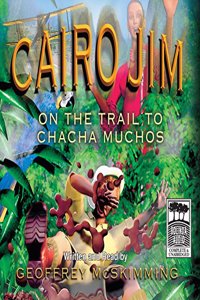 Cairo Jim on the Trail to Chacha Muchos
