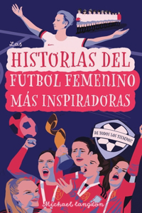 Historias del Fútbol Femenino Más Inspiradoras de Todos los Tiempos