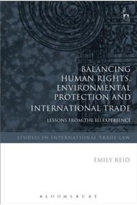 Balancing Human Rights, Environmental Protection and International Trade