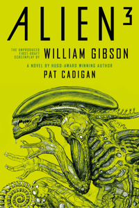 Alien 3: The Unproduced Screenplay by William Gibson