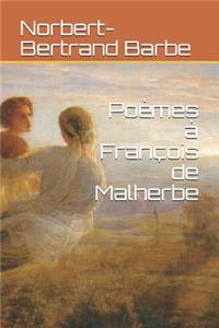Poèmes à François de Malherbe