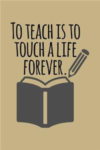 To Teach Is to Touch a Life Forever