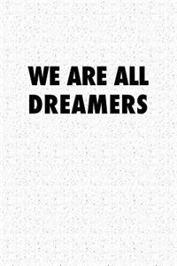 We Are All Dreamers