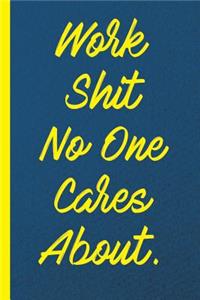 Work Shit No One Cares about: Blank Lined Notebook Journal Diary Composition Notepad 120 Pages 6x9