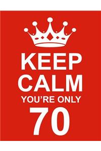 Keep Calm You're Only 70