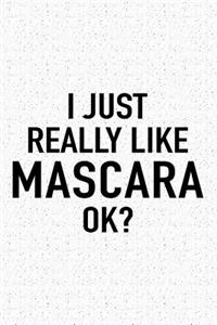 I Just Really Like Mascara Ok?