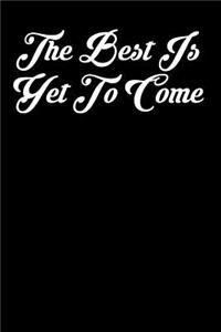 The Best Is Yet to Come