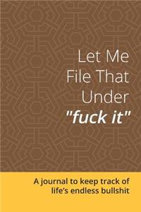 Let Me File That Under Fuck It