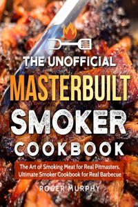 Unofficial Masterbuilt Smoker Cookbook