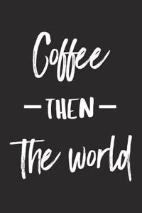 Coffee Then the World
