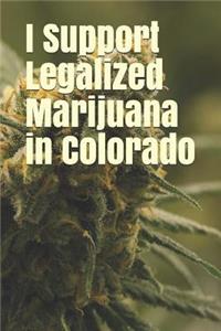 I Support Legalized Marijuana in Colorado