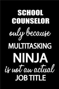 School Counselor Only Because Multitasking Ninja Is Not an Actual Job Title