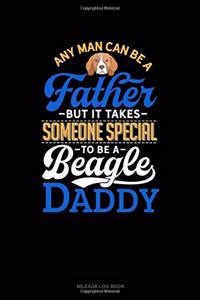 Any Man Can Be a Father But It Takes Someone Special to Be a Beagle Daddy