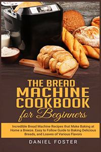 The Bread Machine Cookbook for Beginners