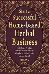 Start a Successful Home- Based Herbal Business