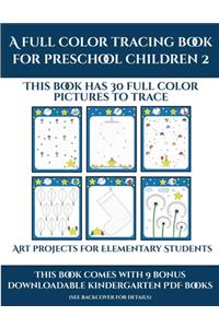 Art projects for Elementary Students (A full color tracing book for preschool children 2)