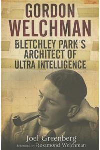 Gordon Welchman: Bletchley Park's Architect of Ultra Intelligence