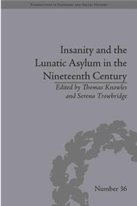 Insanity and the Lunatic Asylum in the Nineteenth Century