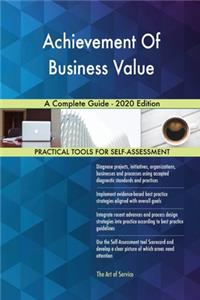 Achievement Of Business Value A Complete Guide - 2020 Edition