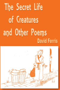 Secret Life of Creatures and other poems