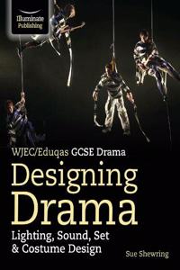 WJEC/Eduqas GCSE Drama Designing Drama Lighting, Sound, Set & Costume Design