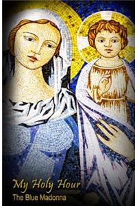 My Holy Hour - Blue Madonna and Child