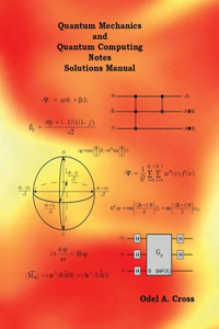 Quantum Mechanics and Quantum Computing Notes Solutions Manual