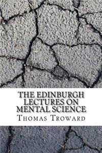 The Edinburgh Lectures on Mental Science