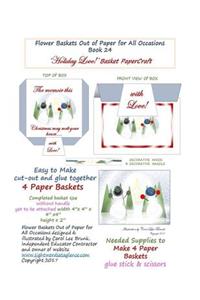 Flower Baskets Out of Paper for All Occasions Book 24 'Holiday Love!' Basket Papercraft