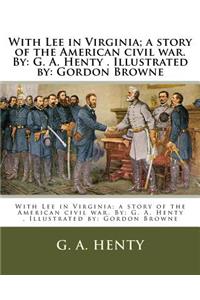 With Lee in Virginia; a story of the American civil war. By