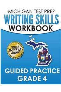 MICHIGAN TEST PREP Writing Skills Workbook Guided Practice Grade 4