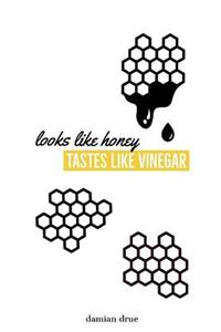 Looks Like Honey, Tastes Like Vinegar