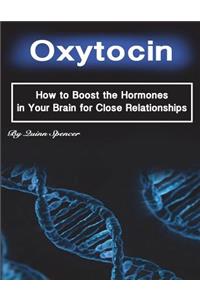 Oxytocin: How to Boost the Hormones in Your Brain for Close Relationships
