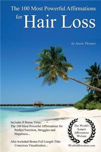 Affirmation the 100 Most Powerful Affirmations for Hair Loss - With 3 Positive Daily Self Affirmation Bonus Books on Perfect Nutrition, Struggles & Happiness