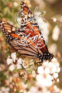 Be patient with yourself, nothing in nature blooms all year