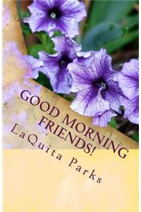 Good Morning Friends!